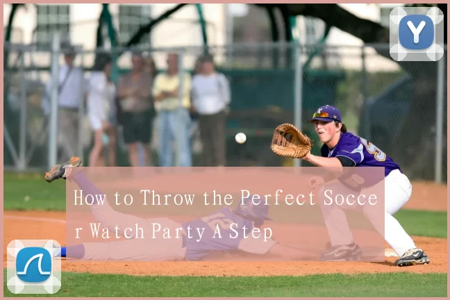 How to Throw the Perfect Soccer Watch Party A Step